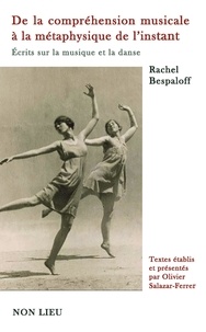 Rachel Bespaloff - De la compréhension musicale à la métaphysique de l'instant - Ecrits sur la musique et la danse.