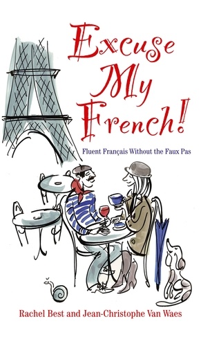 Excuse My French: Fluent Français without the faux pas