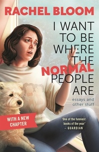 Rachel Bloom - I Want to Be Where the Normal People Are - Essays and Other Stuff.