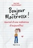 Rachel Boutonnet et Valérie de Sahb - Bonjour maitresse ! - Journal d'une institutrice d'aujourd'hui.