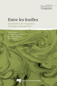 Rachel Bouvet et Stéphanie Posthumus - Entre les feuilles - Explorations de l'imaginaire botanique contemporain.
