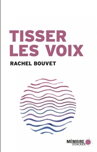 Rachel Bouvet - Tisser les voix.
