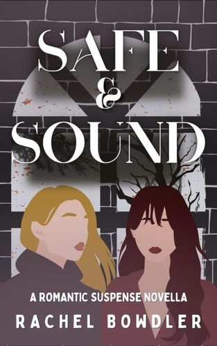  Rachel Bowdler - Safe and Sound: A f/f romantic suspense novella.