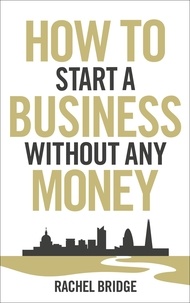 Rachel Bridge - How To Start a Business without Any Money.