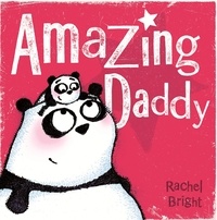 Rachel Bright - Amazing Daddy.