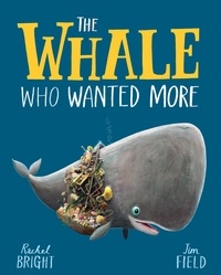 Rachel Bright et Jim Field - The Whale Who Wanted More.