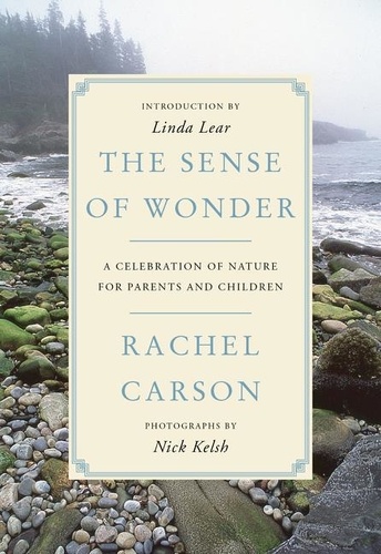 Rachel Carson - The Sense of Wonder - A Celebration of Nature for Parents and Children.