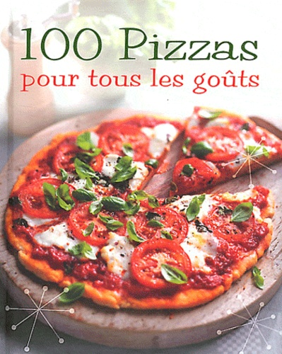 Rachel Carter - 100 pizzas pour tous les goûts.