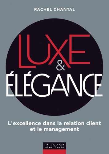 Luxe & élégance. L'excellence dans la relation client et le management