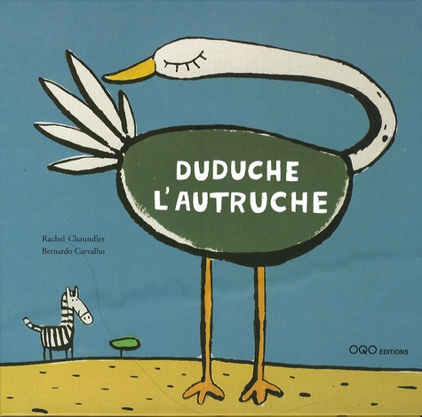 Rachel Chaundler et Bernardo Carvalho - Duduche l'autruche.