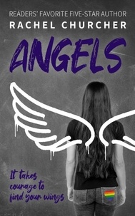  Rachel Churcher - Angels: The LGBTQ+ YA Story You've Been Waiting For: Friendship, Identity, Attraction, Disasters ... and Finding Your Wings.