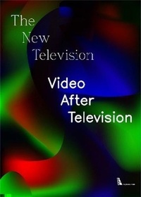 Rachel Churner - The New Television: Video after Television.