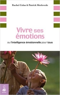 Rachel Colas et Patrick Merlevede - Vivre ses émotions - Ou l'intelligence émotionnelle pour tous.