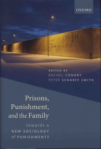 Rachel Condry et Peter Scharff Smith - Prisons, Punishment, and the Family - Towards a New Sociology of Punishment?.