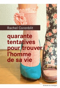Rachel Corenblit - Quarante tentatives pour trouver l'homme de sa vie.