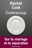 Rachel Cusk - Contrecoup - Sur le mariage et la séparation.