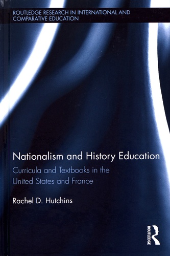 Rachel D. Hutchins - Nationalism and History Education - Curricula and Textbooks in the United States and France.