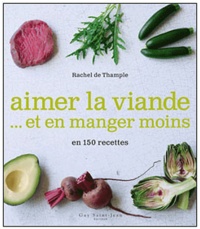 Rachel de Thample - Aimer la viande... et en manger moins en 150 recettes.