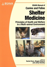 Rachel Dean et Margaret Roberts - BSAVA Manual of Canine and Feline Shelter Medicine - Principles of Health and Welfare in a Multi-Animal Environment.