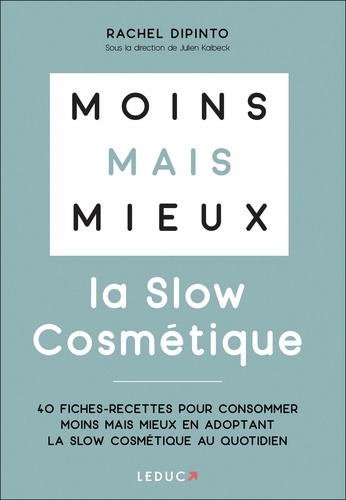 La slow cosmétique. 40 fiches-recettes pour consommer moins mais mieux en adoptant la slow cosmétique au quotidien