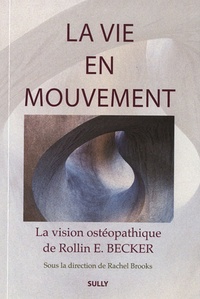 Rachel E Brooks - La vie en mouvement - La vision ostéopathique de Rollin E. Becker, DO.