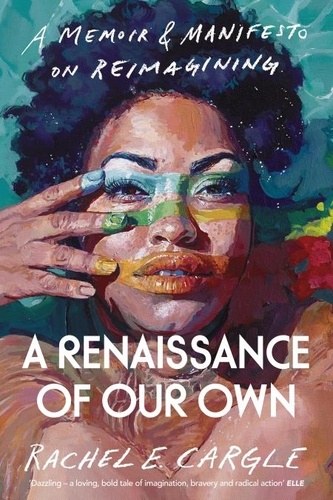 Rachel E. Cargle - A Renaissance of Our Own - A Memoir and Manifesto on Reimagining.