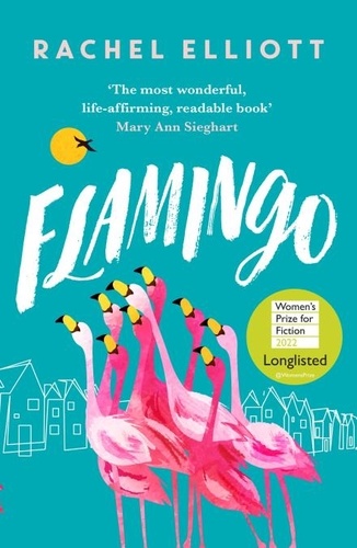 Flamingo. Longlisted for the Women's Prize for Fiction 2022, an exquisite novel of kindness and hope