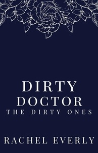  Rachel Everly - Dirty Doctor - The Dirty Ones, #1.