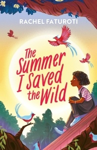 Rachel Faturoti - The Summer I Saved the Wild - An uplifting and empowering read by award-winning author.