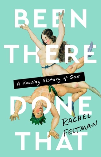 Been There, Done That. A Rousing History of Sex
