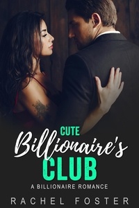  Rachel Foster - Cute Billionaire’s Club - The Billionaire's Club, #2.