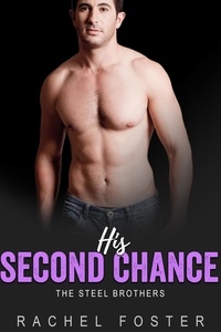  Rachel Foster - His Second Chance - The Steel Brothers, #3.