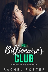  Rachel Foster - Hot Billionaire’s Club - The Billionaire's Club, #1.