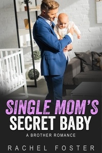  Rachel Foster - Single Mom's Secret Baby - This Secret Baby, #4.