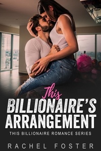  Rachel Foster - This Billionaire's Arrangement - This Billionaire, #13.