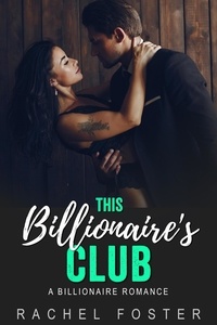  Rachel Foster - This Billionaire’s Club - The Billionaire's Club, #3.