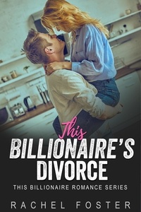  Rachel Foster - This Billionaire's Divorce - This Billionaire, #28.