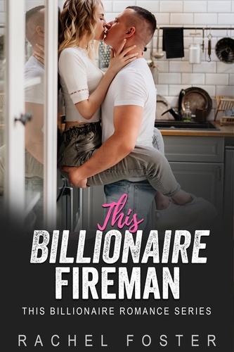  Rachel Foster - This Billionaire's Fireman - This Billionaire, #20.