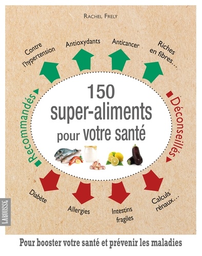 150 super-aliments pour votre santé. Pour booster votre santé et prévenir les maladies