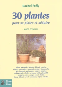 30 plantes pour se plaire et séduire
