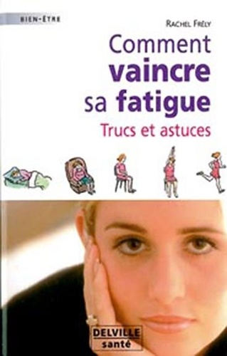 Rachel Frély - Comment vaincre sa fatigue - Trucs et astuces.