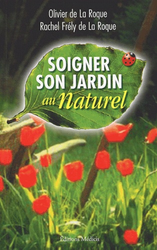 Rachel Frély de La Roque et Olivier de La Roque - Soigner Son Jardin Au Naturel.