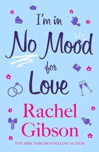 Rachel Gibson - I'm In No Mood For Love - A gorgeously enjoyable rom-com.