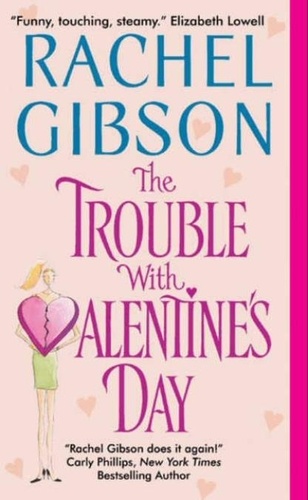 Rachel Gibson - The Trouble With Valentine's Day.
