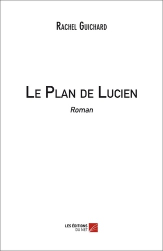 Rachel Guichard - Le Plan de Lucien.
