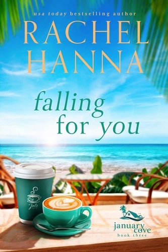 Rachel Hanna - Falling For You - January Cove Series, #3.