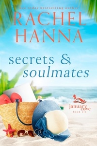  Rachel Hanna - Secrets And Soulmates - January Cove Series, #6.