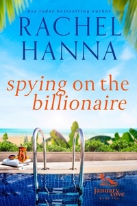  Rachel Hanna - Spying On The Billionaire - January Cove Series, #10.
