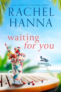  Rachel Hanna - Waiting For You - January Cove Series, #0.