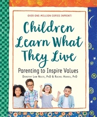 Rachel Harris et Dorothy Law Nolte - Children Learn What They Live.
